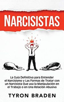 portada Narcisistas: La Guía Definitiva Para Entender el Narcisismo y las Formas de Tratar con un Narcisista que usa la Manipulación en el Trabajo o en una Relación Abusiva
