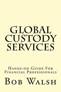 portada Global Custody Services: Hands-on Guide For Financial Professionals (en Inglés)