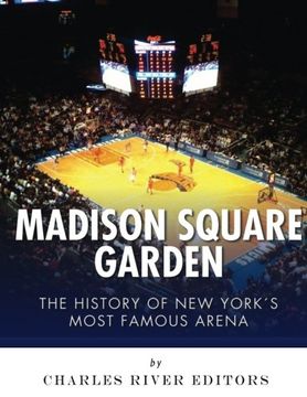 portada Madison Square Garden: The History of New York City's Most Famous Arena