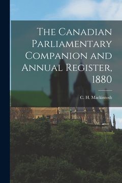 portada The Canadian Parliamentary Companion and Annual Register, 1880 [microform] (en Inglés)