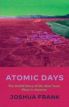 portada Atomic Days: The Untold Story of the Most Toxic Place in America (en Inglés)