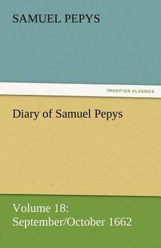 portada diary of samuel pepys - volume 18: september/october 1662 (en Inglés)