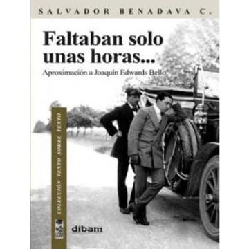 portada Faltaban Solo Unas Horas--: Aproximacion a Joaquin Edwards Bello (in Spanish)