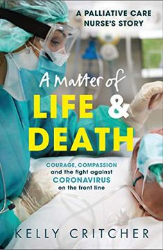 portada A Matter of Life and Death: Courage, Compassion and the Fight Against Coronavirus - A Palliative Care Nurse's Story