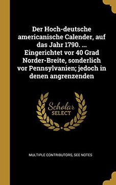 portada Der Hoch-Deutsche Americanische Calender, Auf Das Jahr 1790. ... Eingerichtet VOR 40 Grad Norder-Breite, Sonderlich VOR Pennsylvanien; Jedoch in Denen Angrenzenden (en Alemán)