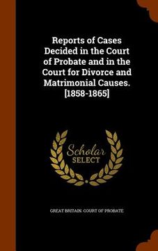 portada Reports of Cases Decided in the Court of Probate and in the Court for Divorce and Matrimonial Causes. [1858-1865]