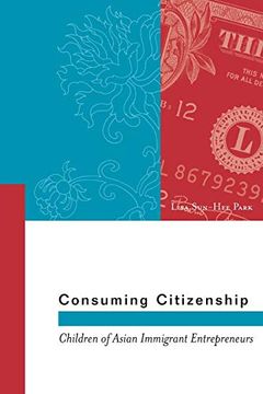portada Consuming Citizenship: Children of Asian Immigrant Entrepreneurs (Asian America) (in English)