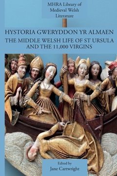 portada Hystoria Gweryddon yr Almaen: The Middle Welsh Life of St Ursula and the 11,000 Virgins (en Inglés)
