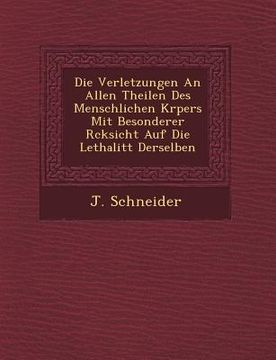 portada Die Verletzungen an Allen Theilen Des Menschlichen K Rpers Mit Besonderer R Cksicht Auf Die Lethalit T Derselben (in English)