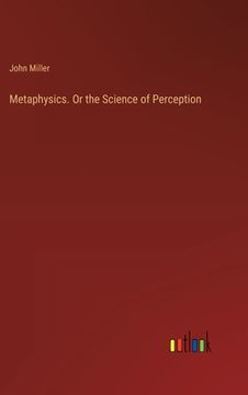 portada Metaphysics. Or the Science of Perception (in English)