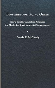 portada Blueprint for Going Green: How a Small Foundation Changed the Model for Environmental Conservation