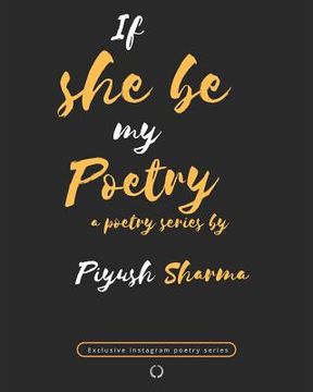 portada If She Be My Poetry: An Exclusive Instagram Poetry Series (en Inglés)