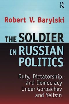 portada The Soldier in Russian Politics, 1985-96: Duty, Dictatorshio and Democracy Under Gorbachev and Yeltsin (en Inglés)