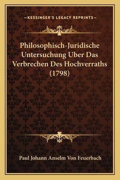 portada Philosophisch-Juridische Untersuchung Uber Das Verbrechen Des Hochverraths (1798) (en Alemán)