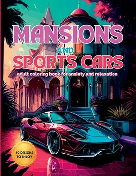 portada Mansions and Sports Cars: An Adult Coloring Book for Anxiety and Relaxation (en Inglés)