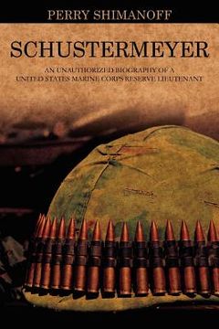 portada schustermeyer: an unauthorized biography of a united states marine corps reserve lieutenant (en Inglés)
