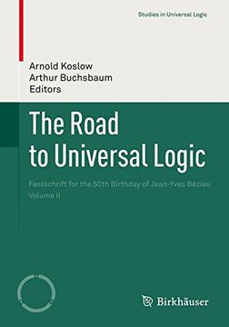 portada 2: The Road to Universal Logic: Festschrift for the 50th Birthday of Jean-Yves Béziau    Volume II (Studies in Universal Logic)