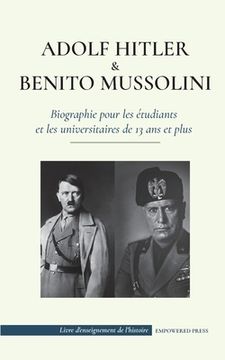 portada Adolf Hitler et Benito Mussolini - Biographie pour les étudiants et les universitaires de 13 ans et plus: (Les dictateurs de l'Europe - l'Allemagne na (en Francés)