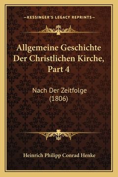 portada Allgemeine Geschichte Der Christlichen Kirche, Part 4: Nach Der Zeitfolge (1806) (in German)