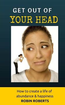 portada Get out of your head. How to create a life of happiness and abundance (in English)