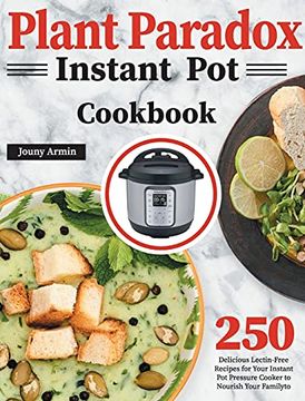 portada Plant Paradox Instant pot Cookbook: 250 Delicious Lectin-Free Recipes for Your Instant pot Pressure Cooker to Nourish Your Familyto 