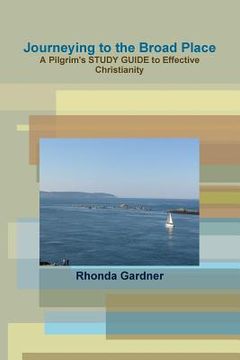 portada Journeying to the Broad Place - A Pilgrim's STUDY GUIDE to Effective Christianity (in English)