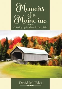 portada Memoirs of a Maine-iac: Growing up in Maine in the 1940s (en Inglés)