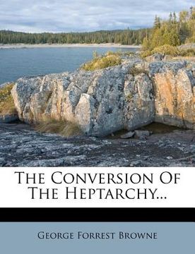 portada the conversion of the heptarchy... (en Inglés)