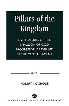 portada pillars of the kingdom: five features of the kingdom of god progressively revealed in the old testament (en Inglés)