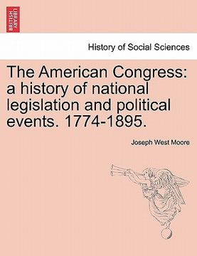 portada The American Congress: a history of national legislation and political events. 1774-1895. (en Francés)