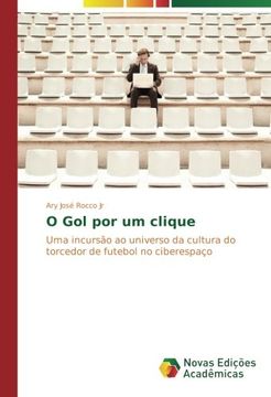 portada O Gol por um clique: Uma incursão ao universo da cultura do torcedor de futebol no ciberespaço (Portuguese Edition)