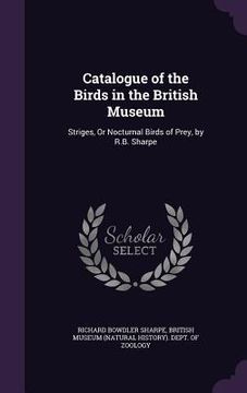 portada Catalogue of the Birds in the British Museum: Striges, Or Nocturnal Birds of Prey, by R.B. Sharpe (in English)