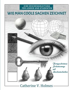 portada Wie man coole Sachen zeichnet: Fortgeschrittene Schattierungs und Zeichentechniken (in German)