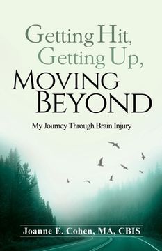 portada Getting Hit, Getting Up, Moving Beyond: My Journey Through Brain Injury (en Inglés)