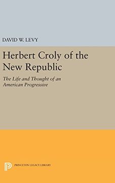 portada Herbert Croly of the new Republic: The Life and Thought of an American Progressive (Princeton Legacy Library) (in English)