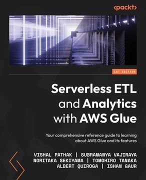 portada Serverless ETL and Analytics with AWS Glue: Your comprehensive reference guide to learning about AWS Glue and its features (en Inglés)