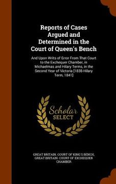 portada Reports of Cases Argued and Determined in the Court of Queen's Bench: And Upon Writs of Error From That Court to the Exchequer Chamber, in Michaelmas (en Inglés)