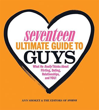 portada Seventeen Ultimate Guide to Guys: What He Thinks about Flirting, Dating, Relationships, and You!