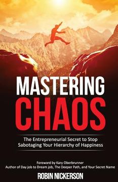 portada Mastering Chaos: The Entrepreneurial Secret to Stop Sabotaging Your Hierarchy of Happiness (en Inglés)