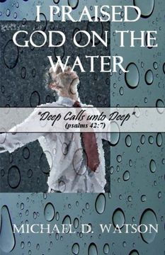 portada I Praised God On the Water: Deep Calls unto Deep (Psalms 42:7)