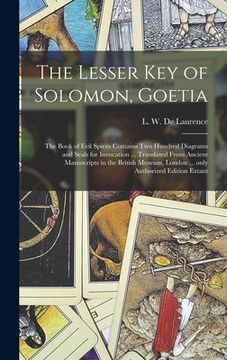 portada The Lesser Key of Solomon, Goetia: the Book of Evil Spirits Contains Two Hundred Diagrams and Seals for Invocation ... Translated From Ancient Manuscr