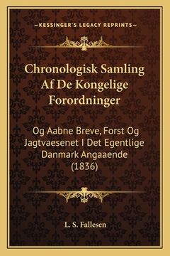 portada Chronologisk Samling Af De Kongelige Forordninger: Og Aabne Breve, Forst Og Jagtvaesenet I Det Egentlige Danmark Angaaende (1836) (en Danés)