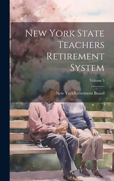 portada New York State Teachers Retirement System; Volume 5 (en Inglés)