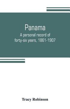 portada Panama: a personal record of forty-six years, 1861-1907 (en Inglés)