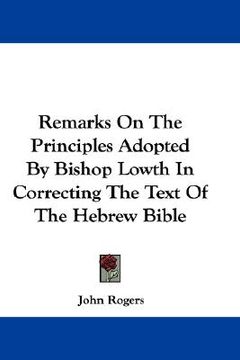 portada remarks on the principles adopted by bishop lowth in correcting the text of the hebrew bible (en Inglés)