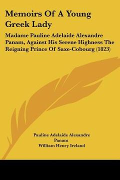 portada memoirs of a young greek lady: madame pauline adelaide alexandre panam, against his serene highness the reigning prince of saxe-cobourg (1823) (en Inglés)