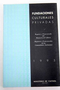 portada Fundaciones culturales privadas: registro y protectorado del Ministerio de Cultura: registros y protectorados de las Comunidades Autónomas : 1995