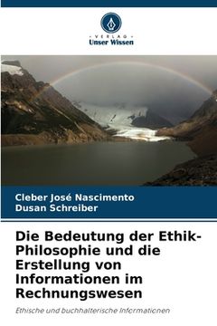 portada Die Bedeutung der Ethik-Philosophie und die Erstellung von Informationen im Rechnungswesen (en Alemán)