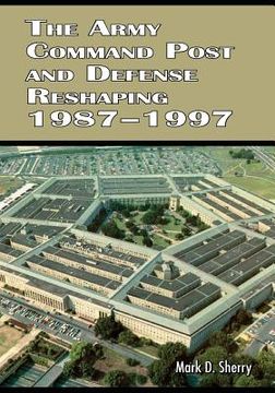 portada The Army Command Post and Defense Reshaping 1987-1997 (in English)