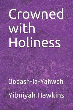 portada Crowned with Holiness: Qodash-la-Yahweh (en Inglés)